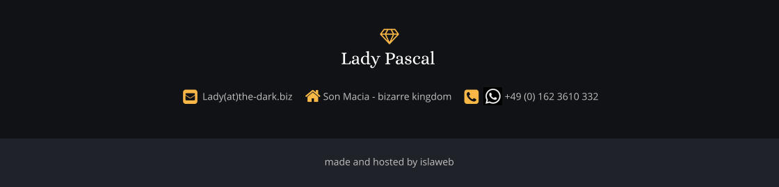 made and hosted by islaweb    Lady(at)the-dark.biz      Son Macia - bizarre kingdom           +49 (0) 162 3610 332  Lady Pascal 