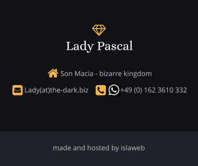made and hosted by islaweb  Son Macia - bizarre kingdom  Lady(at)the-dark.biz            +49 (0) 162 3610 332   Lady Pascal 